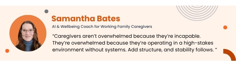 Samantha Bates quote on caregiver overwhelm and workplace structure