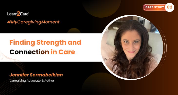My Caregiving Moment with Jennifer Sermabeikia