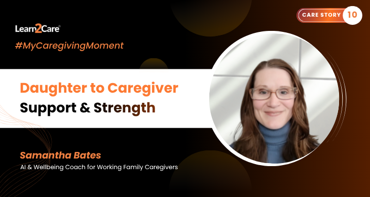 My Caregiving Moment with Samantha Bates